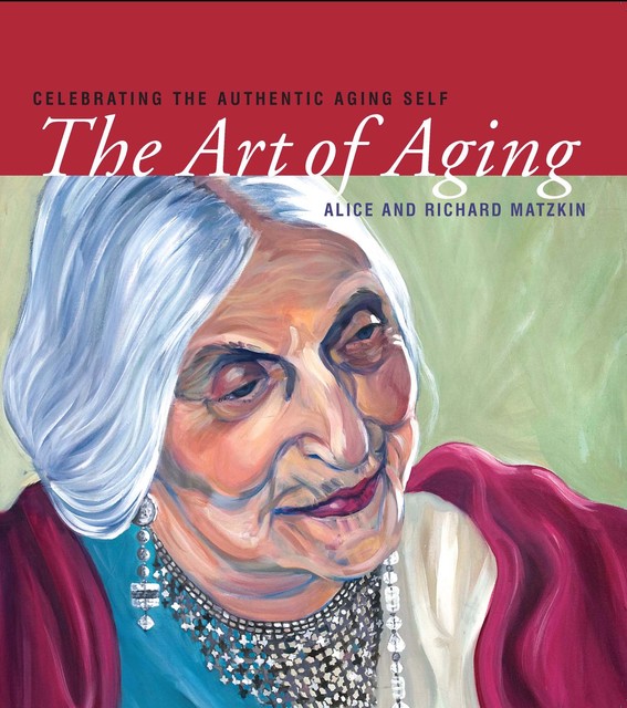 The Art of Aging, Alice Matzkin, Richard Matzkin