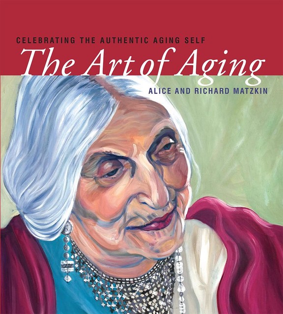 The Art of Aging, Alice Matzkin, Richard Matzkin