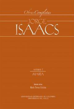Obras Completas Jorge Isaacs Vol I María, María Cristina