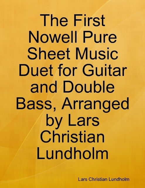 The First Nowell Pure Sheet Music Duet for Guitar and Double Bass, Arranged by Lars Christian Lundholm, Lars Christian Lundholm