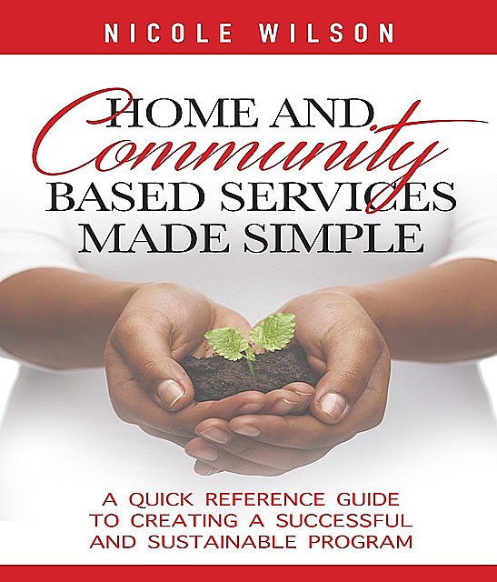 Home and Community Based Services Made Simple, Nicole Wilson