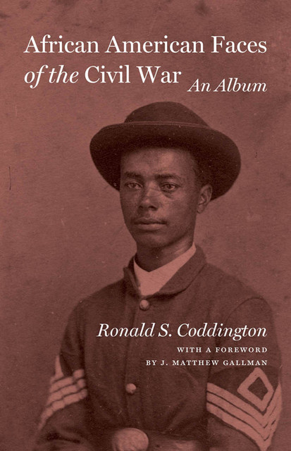 African American Faces of the Civil War, Ronald S. Coddington