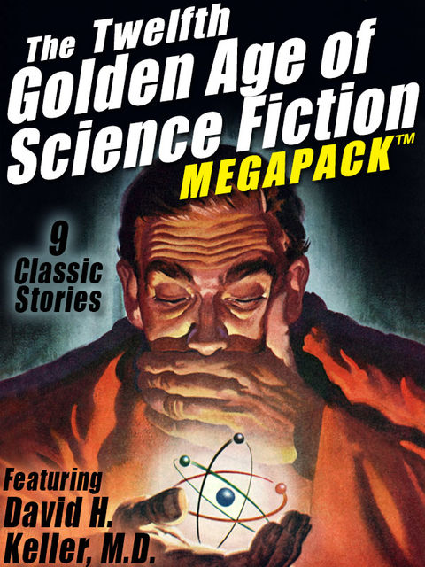 The Twelfth Golden Age of Science Fiction MEGAPACK ™: David H. Keller, M.D, David Keller