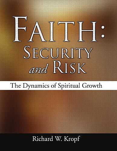 Faith: Security and Risk, Richard W. Kropf
