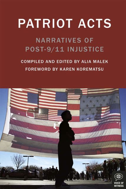 Patriot Acts, Compiled by, Edited by Alia Malek, with a Foreword by Karen Korematsu