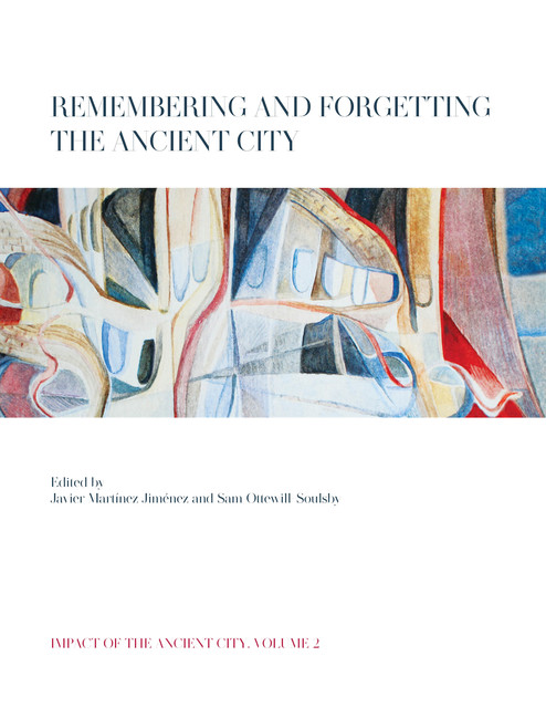 Remembering and Forgetting the Ancient City, Javier Jimenez, Sam Ottewill-Soulsby