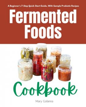 Fermented Foods Cookbook, Mary Golanna