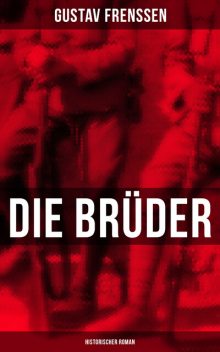 Die Brüder: Historischer Roman, Gustav Frenssen