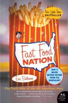 Fast Food Nation: The Dark Side of the All-American Meal, Eric Schlosser