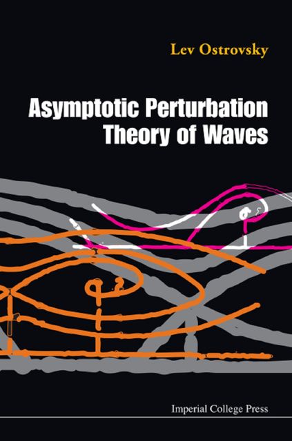 Asymptotic Perturbation Theory of Waves, Lev Ostrovsky