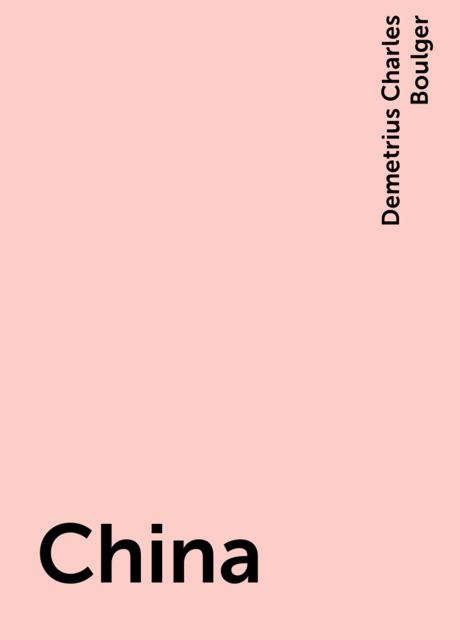 China, Demetrius Charles Boulger