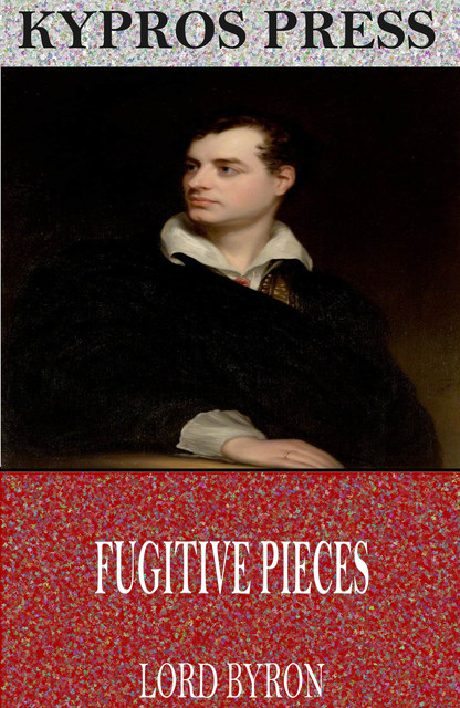 Fugitive Pieces, Lord George Gordon Byron