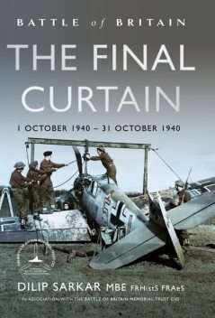 Battle of Britain The Final Curtain, Dilip Sarkar MBE FRHistS FRAeS