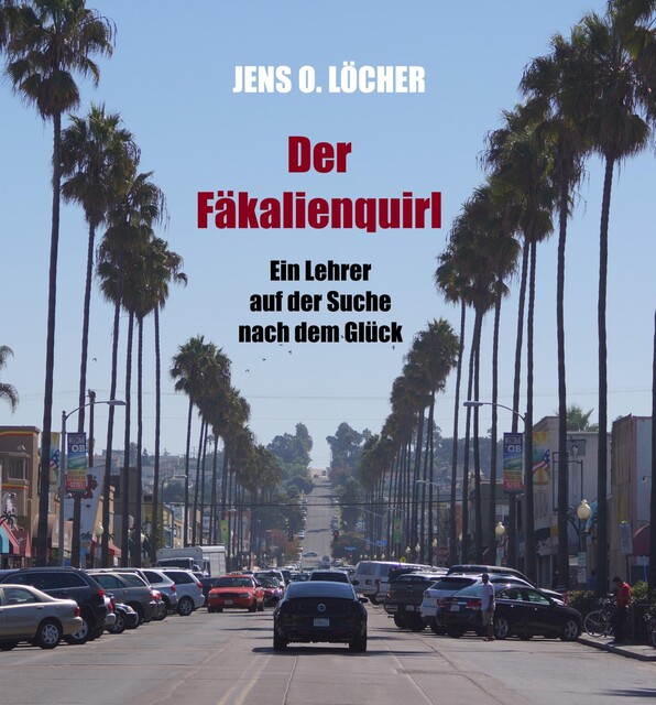 Der Fäkalienquirl – Ein Lehrer auf der Suche nach dem Glück, Jens O. Löcher