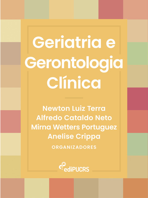 Geriatria e Gerontologia Clínica, Alfredo Cataldo Neto, Anelise Crippa, Mirna Wetters Portuguez, Newton Luiz Terra