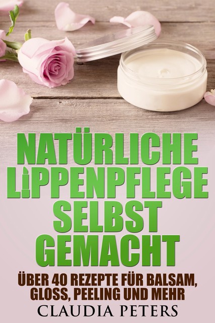 Natürliche Lippenpflege selbstgemacht, Claudia Peters