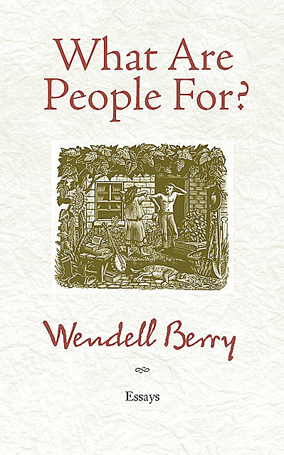 What Are People For, Wendell Berry