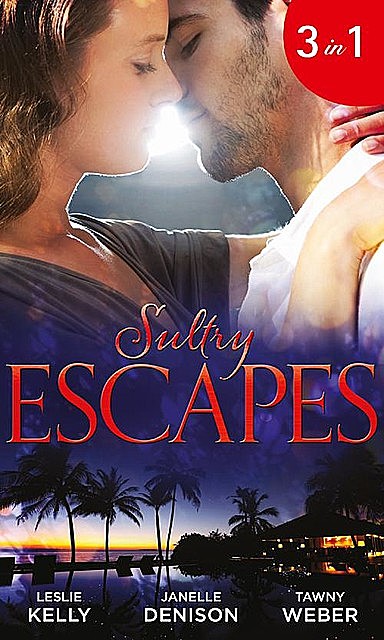 Sultry Escapes, Weber Tawny, Leslie Kelly, Janelle Denison