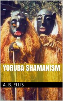 Yoruba shamanism, A.B. Ellis