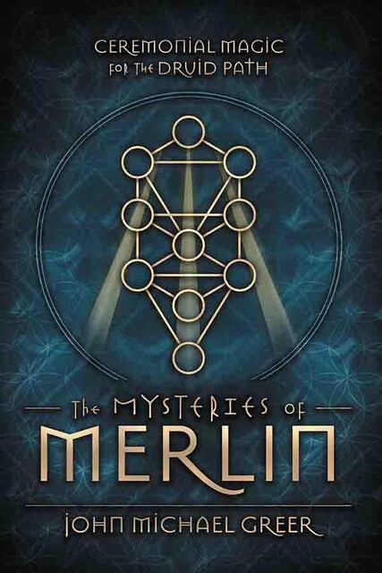 The Mysteries of Merlin, John Michael Greer