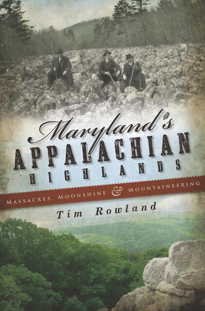 Maryland's Appalachian Highlands, Tim Rowland