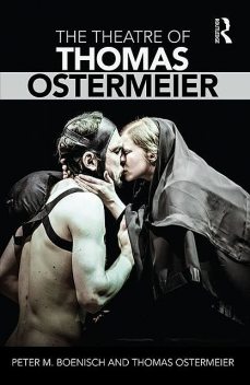 The Theatre of Thomas Ostermeier, THOMAS, Thomas Ostermeier, Boenisch, Ostermeier, Peter M