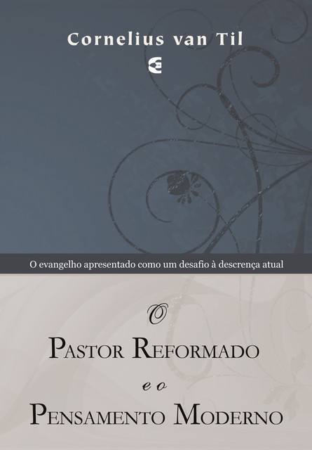 O pastor reformado e o pensamento moderno, CorneliusVan Til