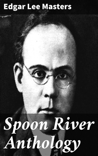 Spoon River Anthology, Edgar Lee Masters
