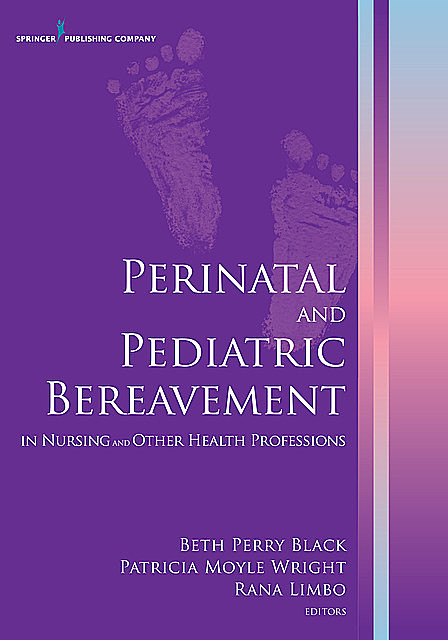 Perinatal and Pediatric Bereavement in Nursing and Other Health Professions, Patricia Wright, Beth Perry Black, Rana Limbo