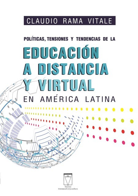 Políticas, tensiones y tendencias de la educación a distancia y virtual en América Latina, Claudio Rama Vitale