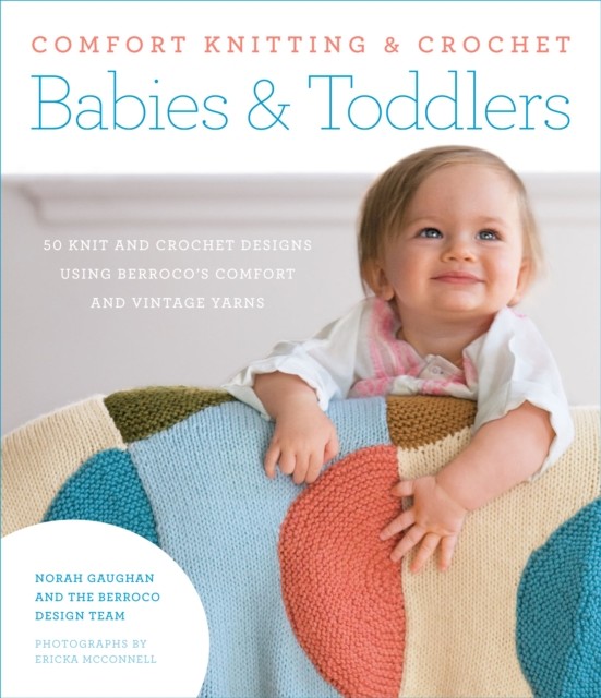 Comfort Knitting & Crochet: Babies & Toddlers, Norah Gaughan
