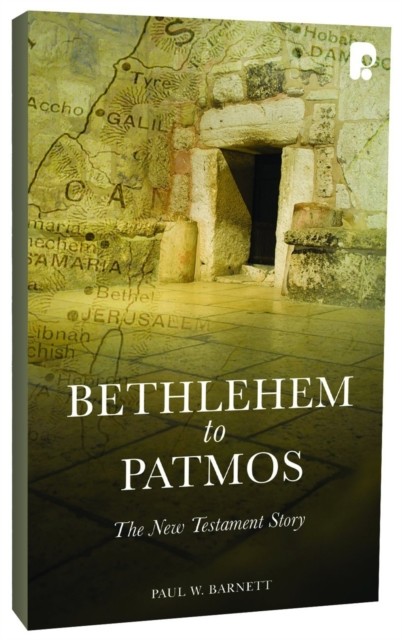 Bethlehem to Patmos: The New Testament Story (Revised 2013), Paul Barnett