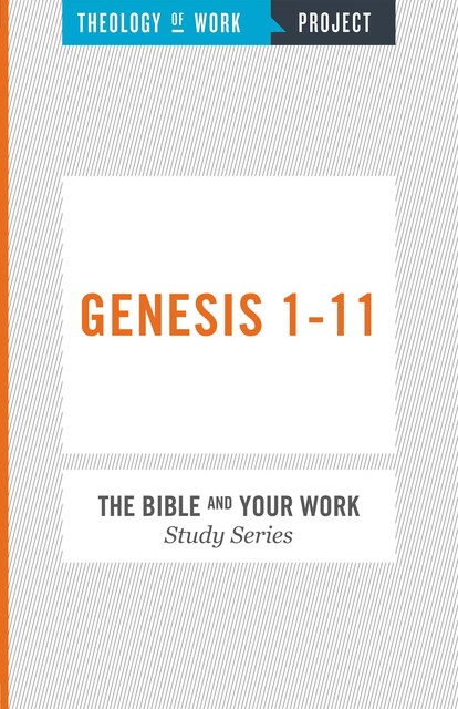 Theology of Work Project: Genesis 1–11, Inc., THEOLOGY OF WORK PROJECT