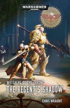 Watchers of the Throne: The Regent’s Shadow, Chris Wraight