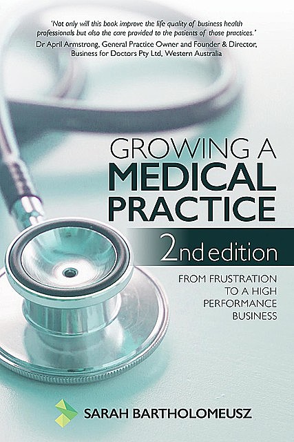 Growing a Medical Practice 2nd Edition, Sarah Bartholomeusz