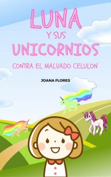 Luna y sus Unicornios contra el malvado Celulon, Joana Flores