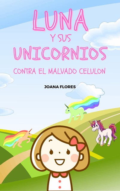 Luna y sus Unicornios contra el malvado Celulon, Joana Flores