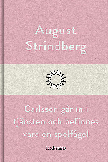 Carlsson går in i tjänsten och befinnes vara en spelfågel, August Strindberg