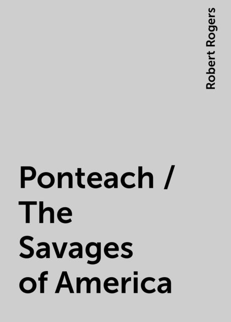 Ponteach / The Savages of America, Robert Rogers