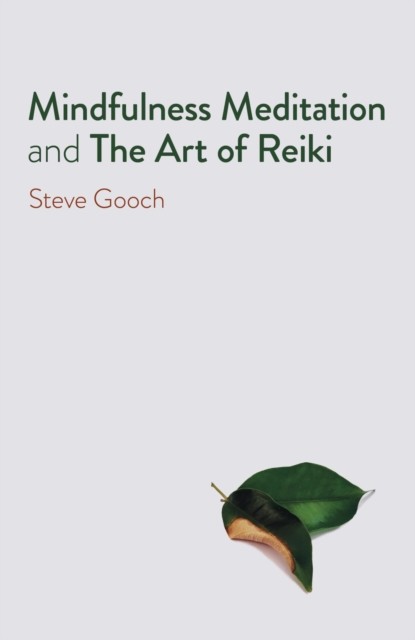 Mindfulness Meditation and The Art of Reiki, Steve Gooch
