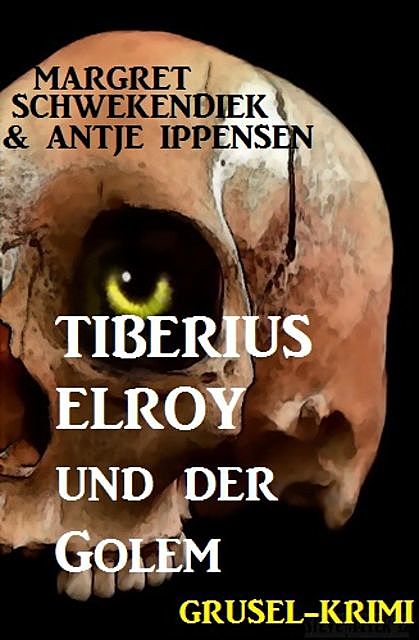 Tiberius Elroy und der Golem, Margret Schwekendiek, Antje Ippensen