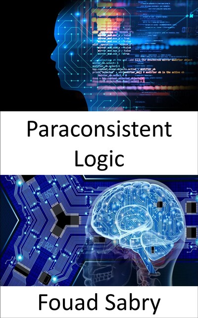 Paraconsistent Logic, Fouad Sabry