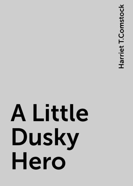 A Little Dusky Hero, Harriet T.Comstock