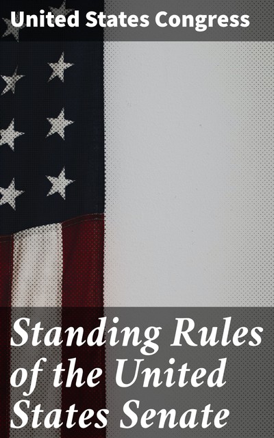 Standing Rules of the United States Senate, United States Congress