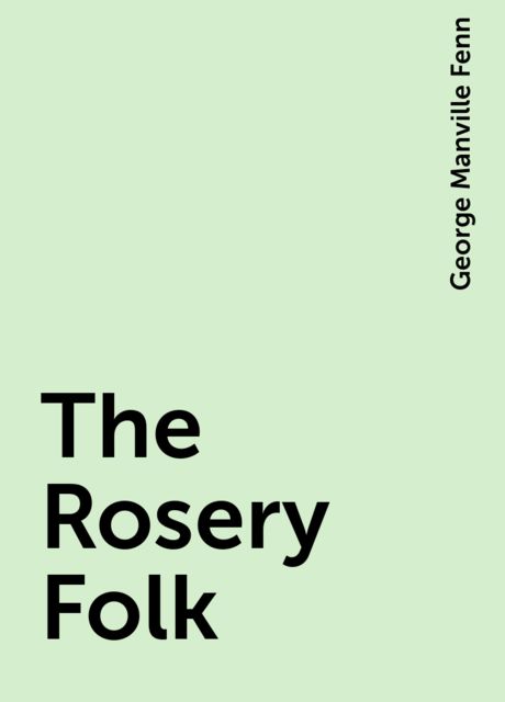 The Rosery Folk, George Manville Fenn