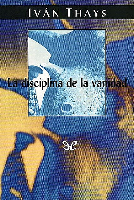 La disciplina de la vanidad, Iván Thays