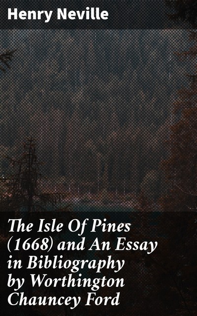 The Isle Of Pines (1668) and An Essay in Bibliography by Worthington Chauncey Ford, Henry Neville