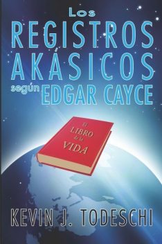 Los Los Registros Akasicos segun Edgar Cayce, Kevin J.Todeschi