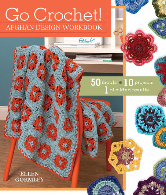 Go Crochet! Afghan Design Workshop, Ellen Gormley