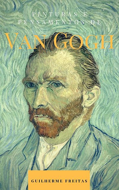 Pinturas e pensamentos de Van Gogh, Guilherme Freitas